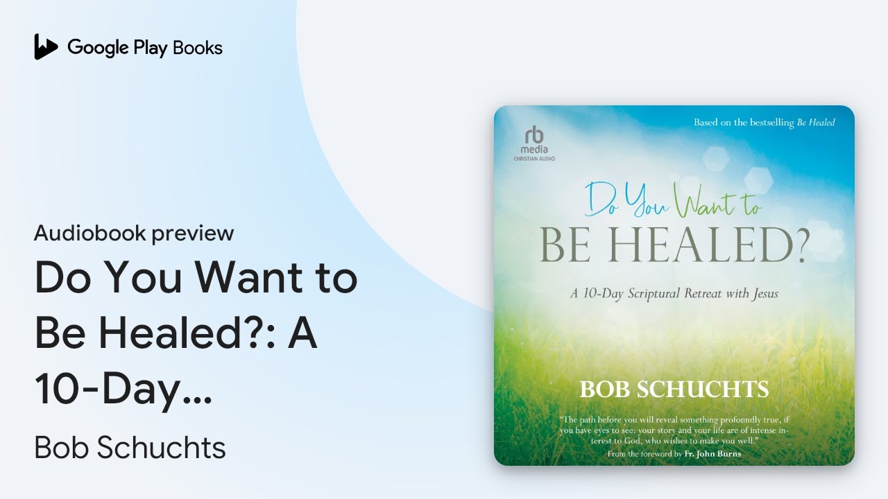 Do You Want to Be Healed?: A 10-Day Scriptural&hellip; by Bob Schuchts &middot; Audiobook preview
