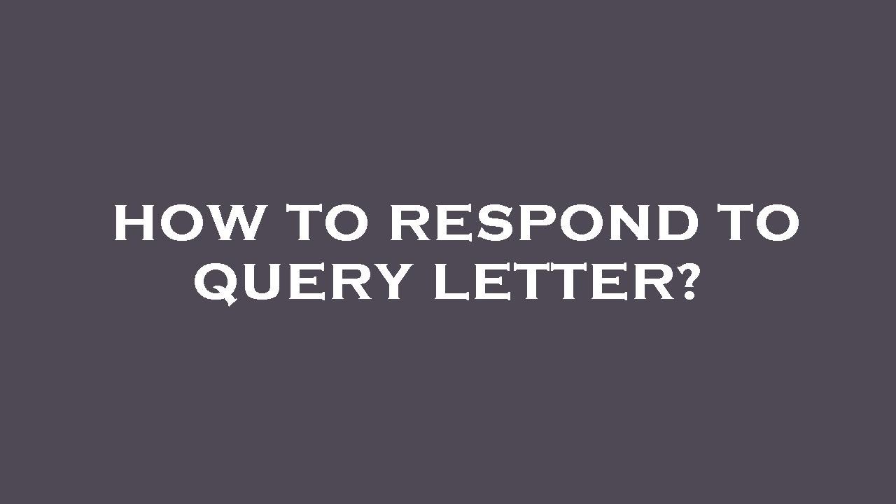 How to respond to query letter?