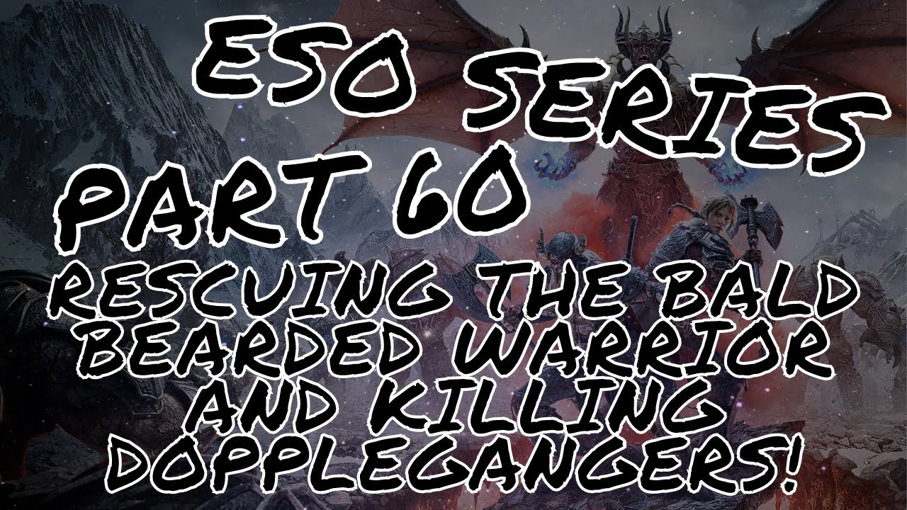 Elder Scrolls Online series part 60: Rescuing the bald bearded warrior!