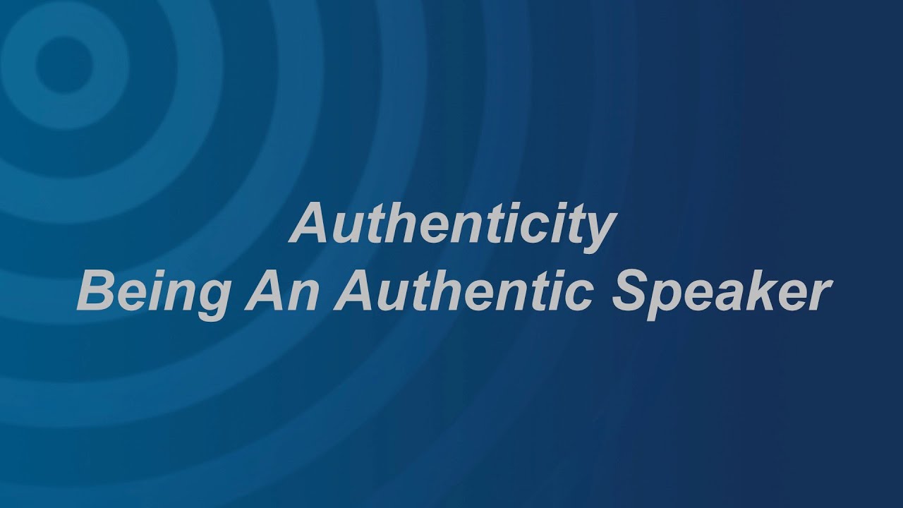 Authenticity: Being An Authentic Speaker