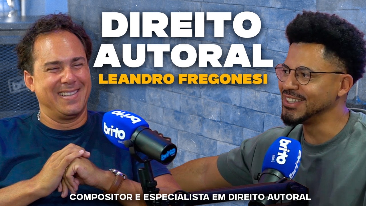 O que você precisa saber sobre DIREITO AUTORAL com LEANDRO FREGONESI - Brito Podcast 286