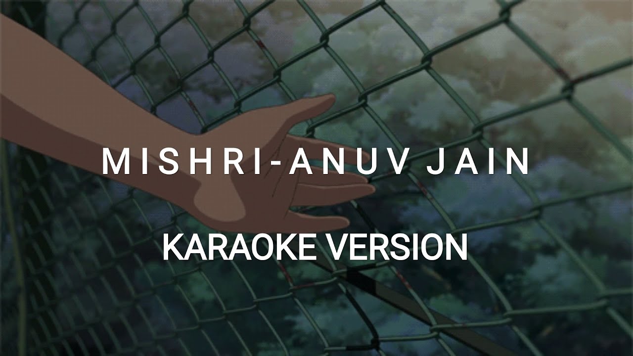 MISHRI - ANUV JAIN  | KARAOKE VERSION (with lyrics in the description)