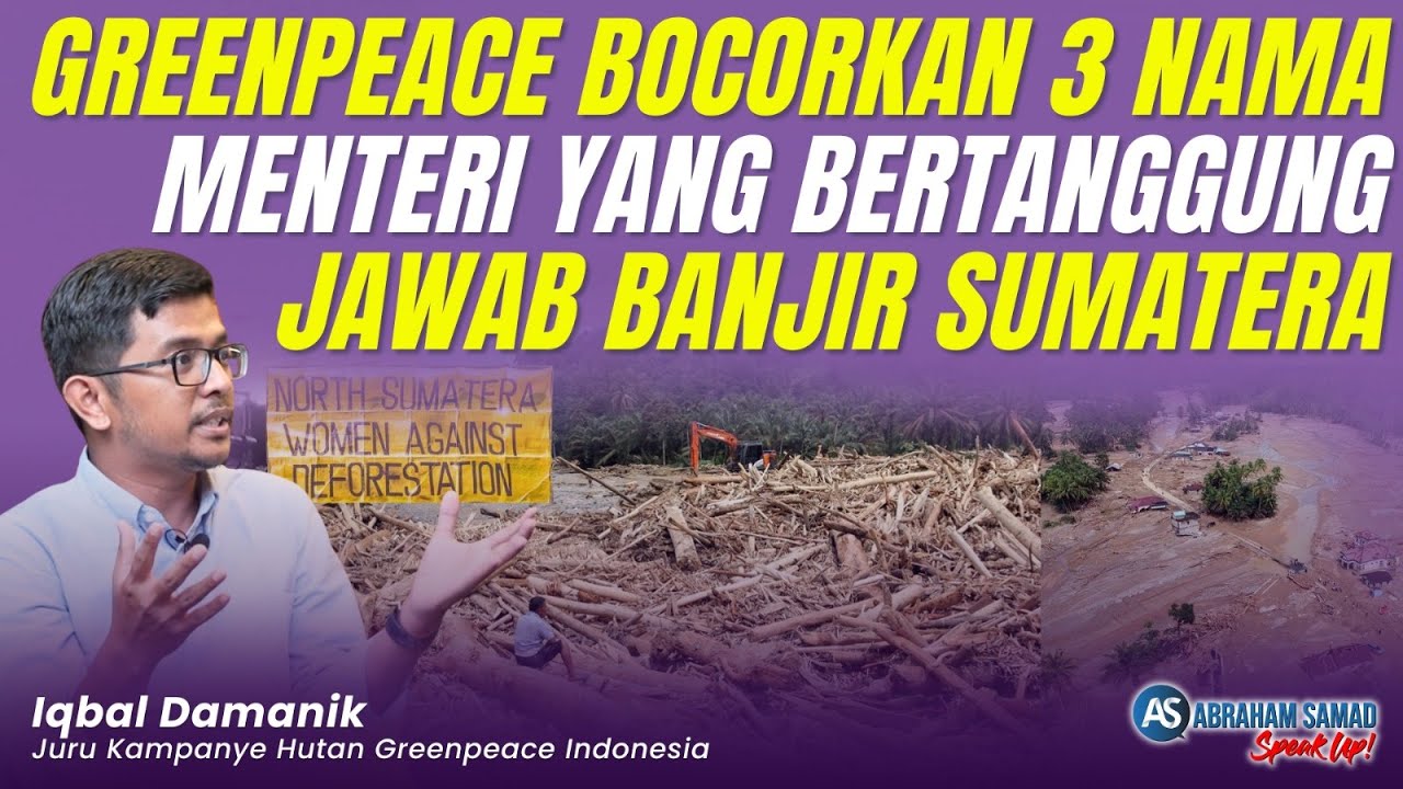 Greenpeace Bocorkan 3 Nama Menteri & Korporasi Yang Bertanggung Jawab Dalam Tragedi Banjir Sumatera