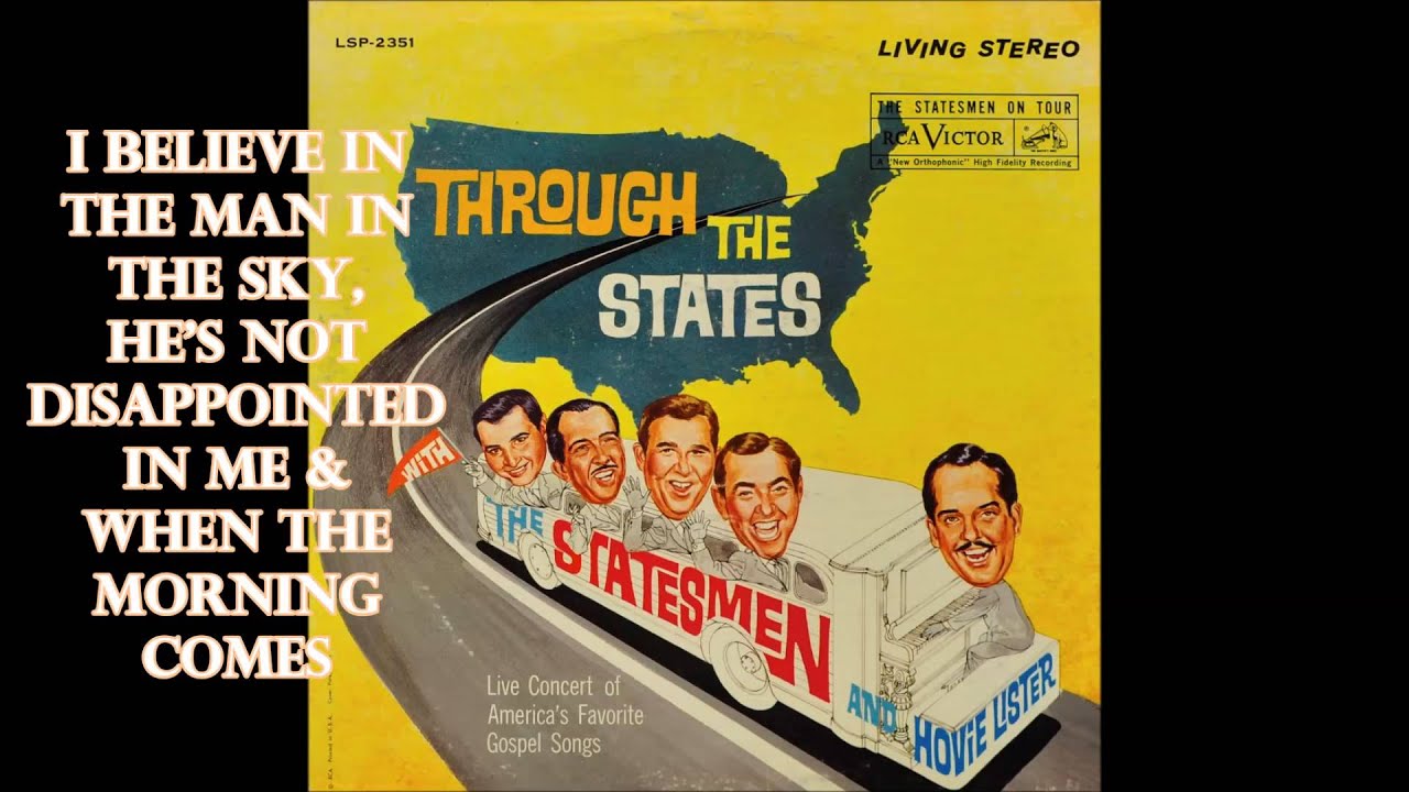 I Believe In The Man In The Sky, He's Not Disappointed In Me, When The Morning Comes   The Statesmen