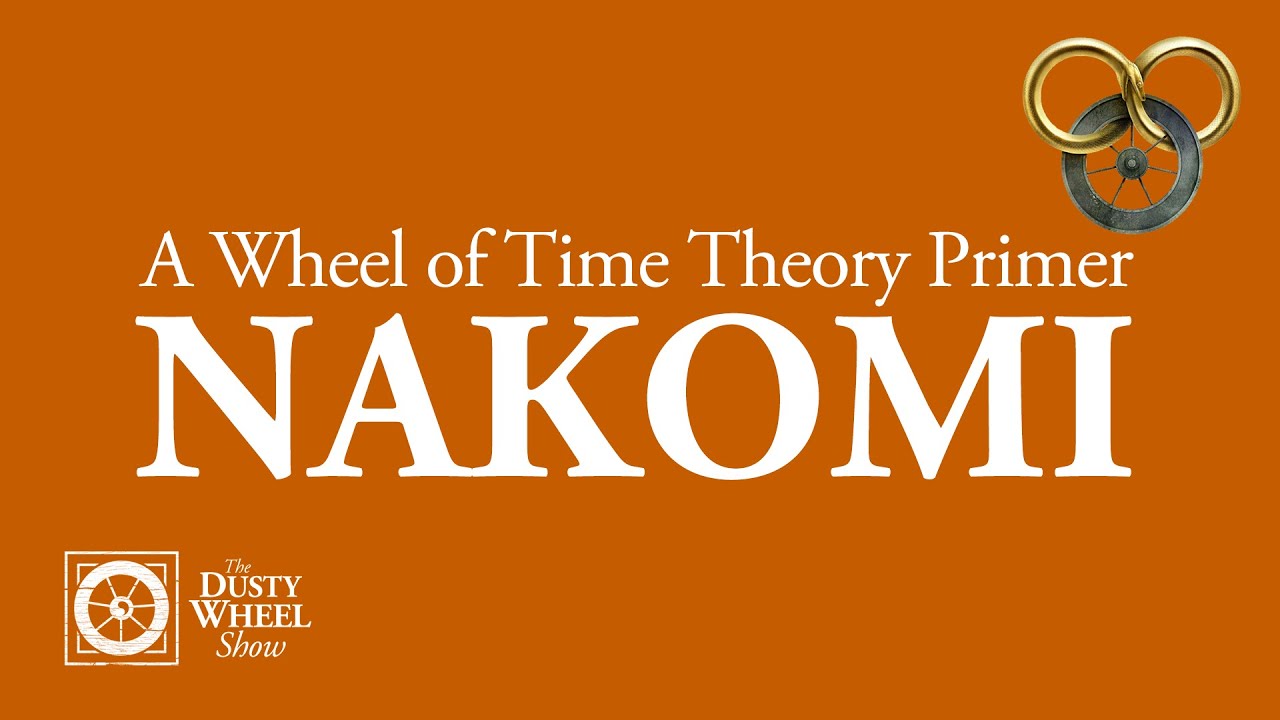 A Wheel of Time Theory Primer: Nakomi