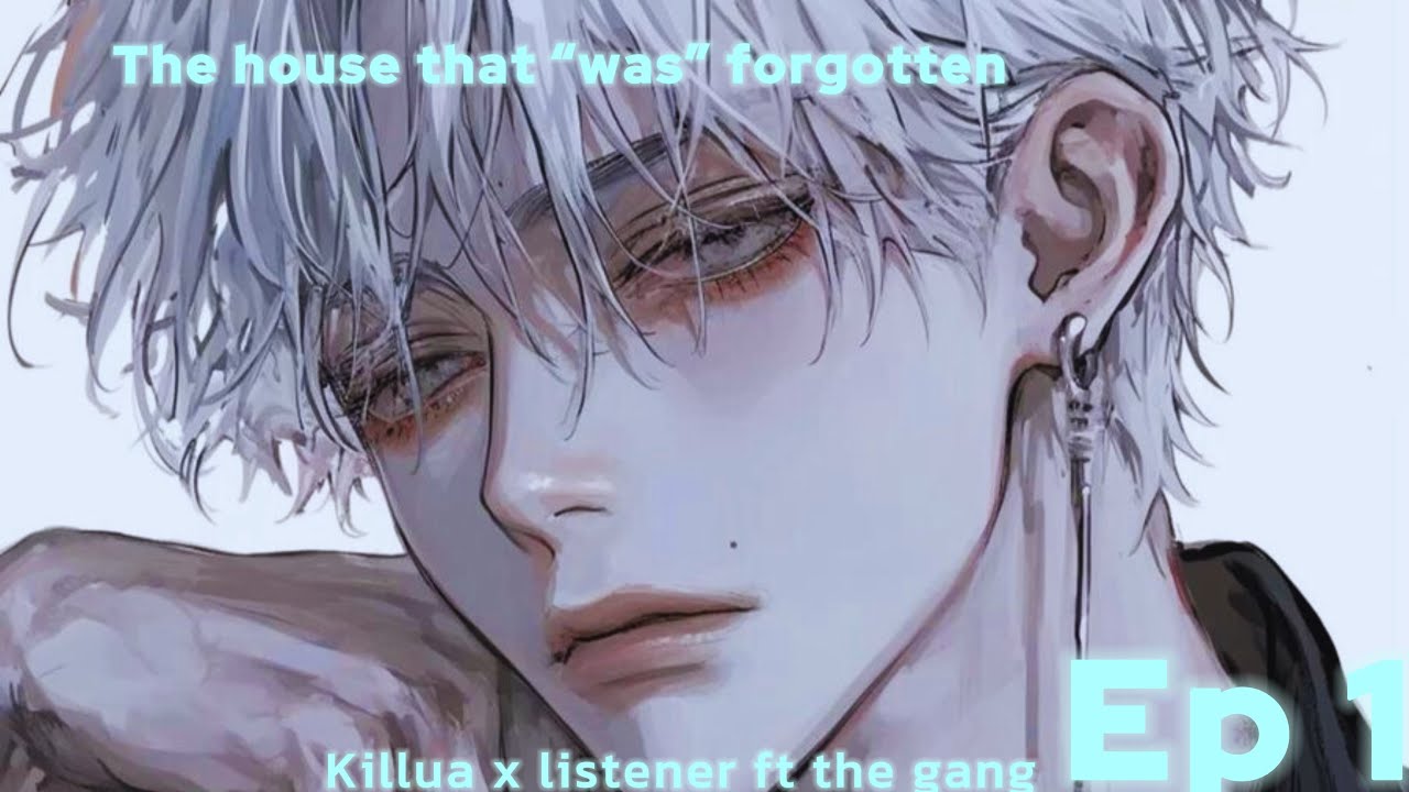 The house that “was” forgotten ep 1—killua x listener