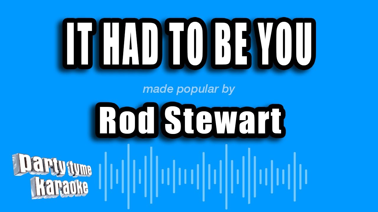 Rod Stewart - It Had To Be You (Karaoke Version)