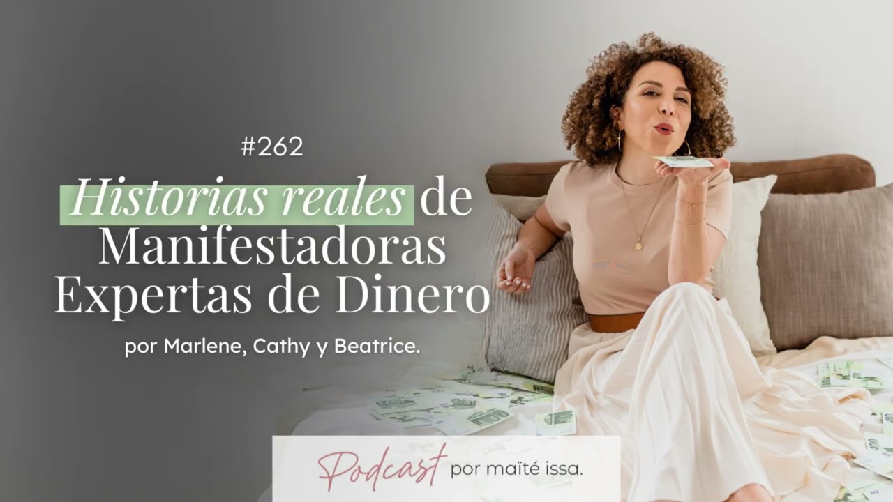 Podcast: #262 Historias reales de Manifestadoras Expertas de Dinero por Marlene, Cathy y Beatrice.