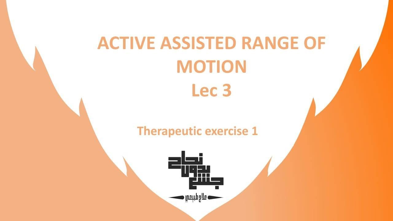 Active Assisted Range Of Motion, Therapeutic ex 1 lec3 (part1)