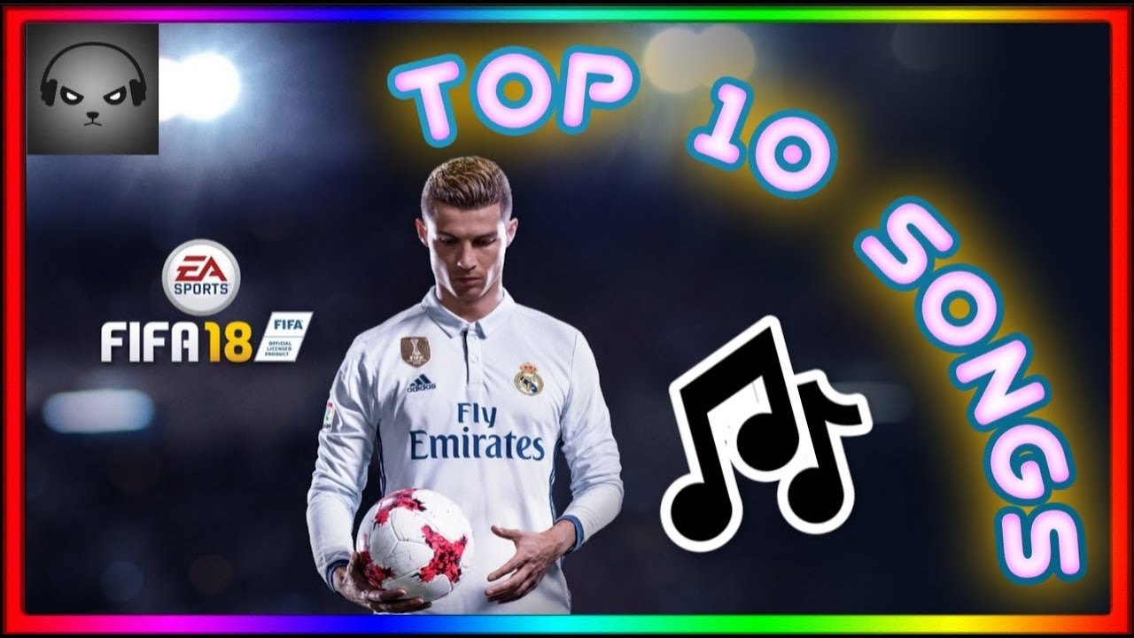 TOP 10 FIFA 18 SONGS! (OFFICIAL SOUNDTRACK)