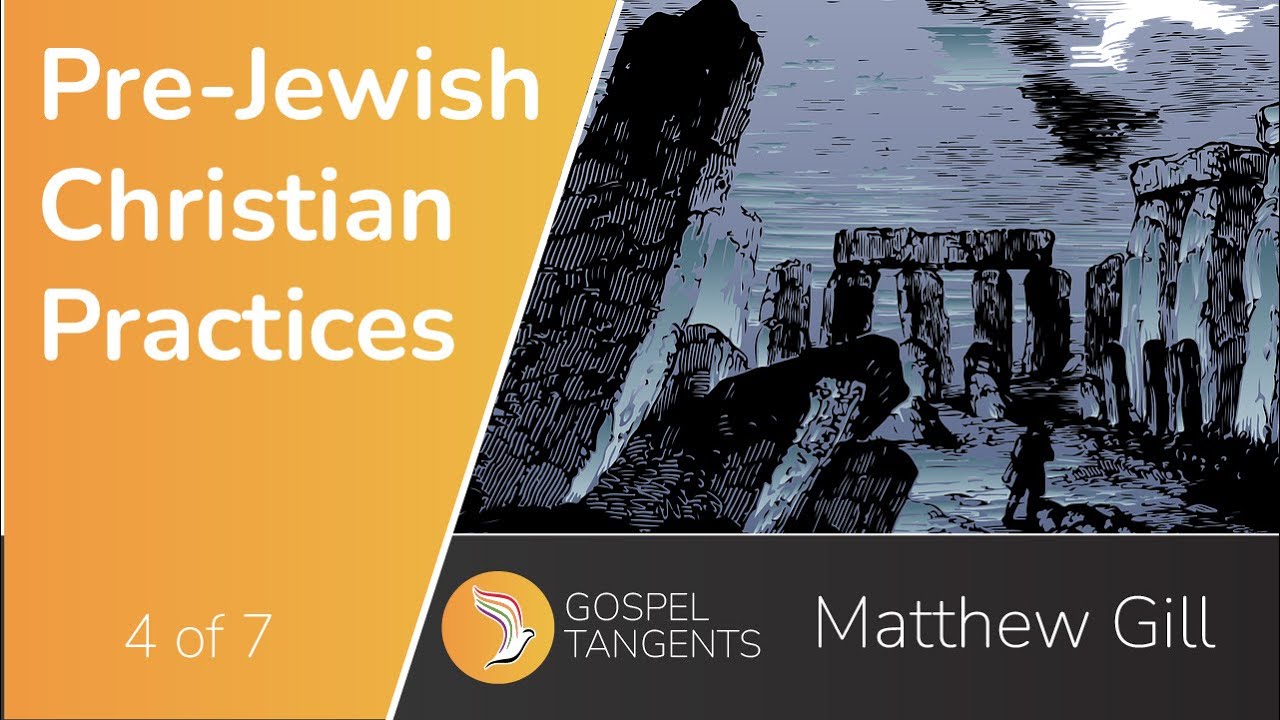 669: Pre-Jewish Christian Religious Practices (Part 4 of 7 Gill)