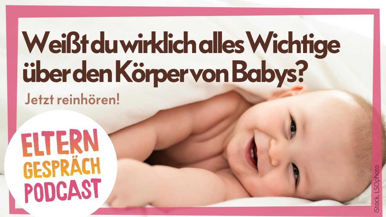 Wann locker bleiben? Wann zum Arzt? Entwicklung von Babys Körper im 1. Jahr | ELTERNgespräch Podcast