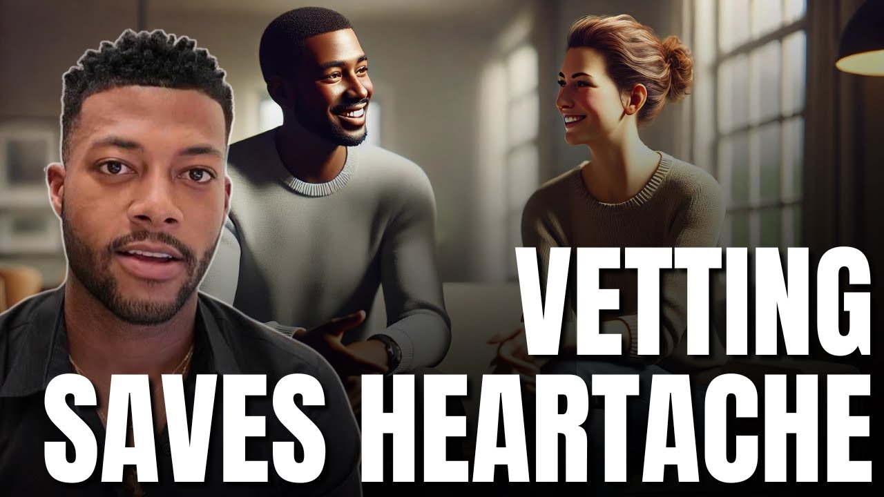 Why Vetting Women is Crucial in Relationships