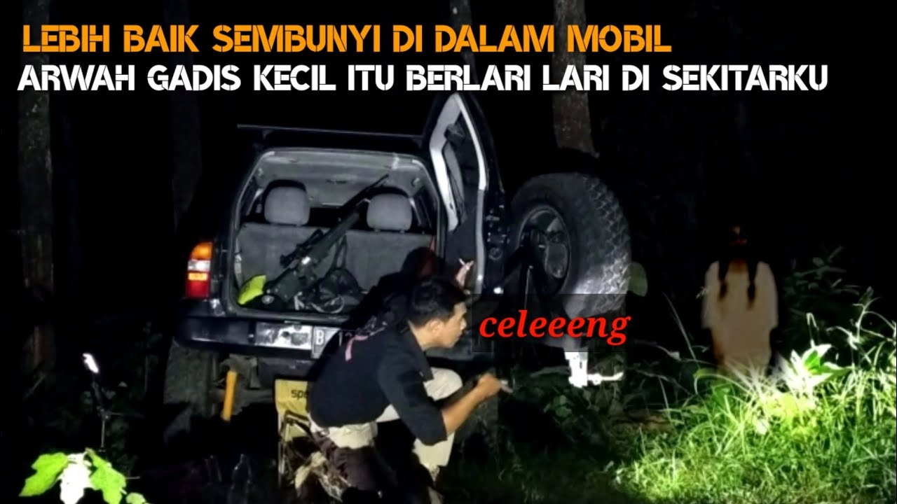 CAMPING HOROR: NGERI JANGAN SAMPAI SOSOK ITU MASUK MOBIL