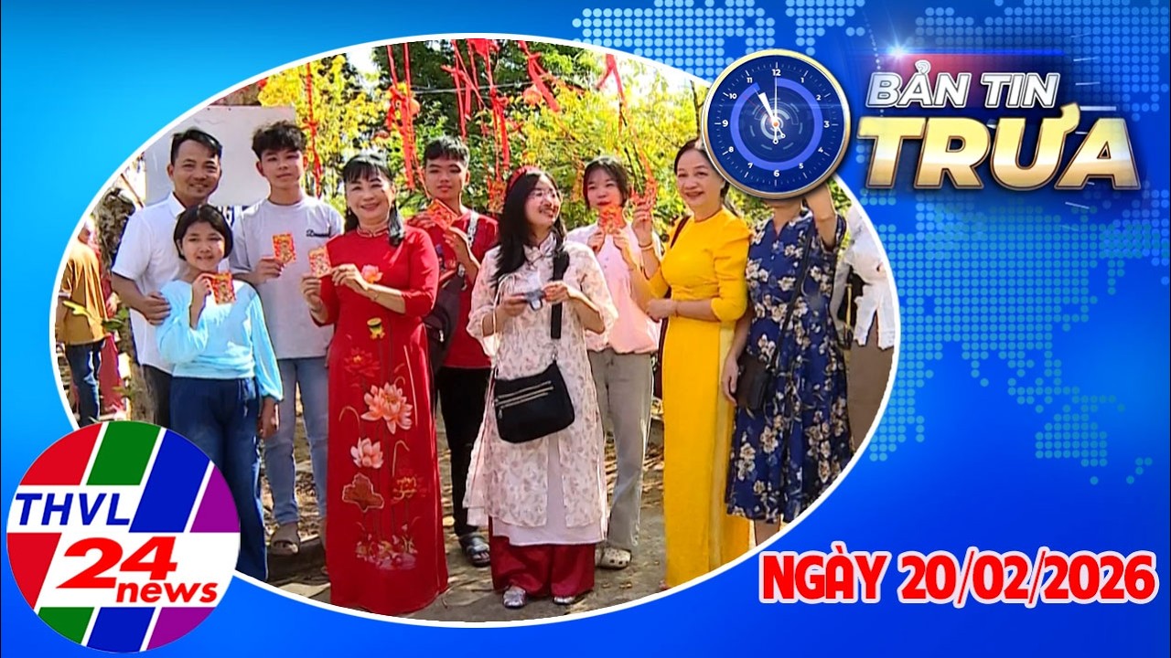 Bản Tin Trưa (11h00 – 20/02/2026)