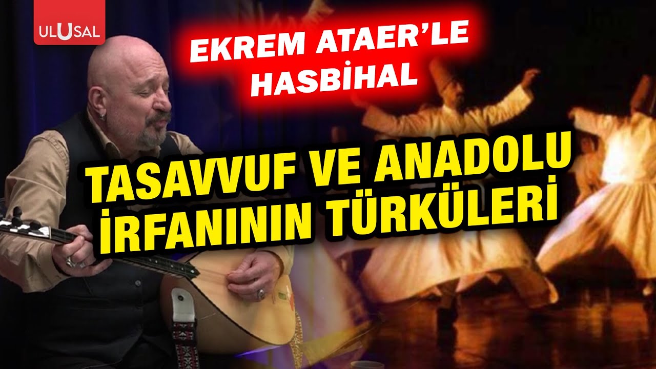 Tasavvuf ve Anadolu irfanının türküleri! | Ekrem Ataer ile Hasbihal