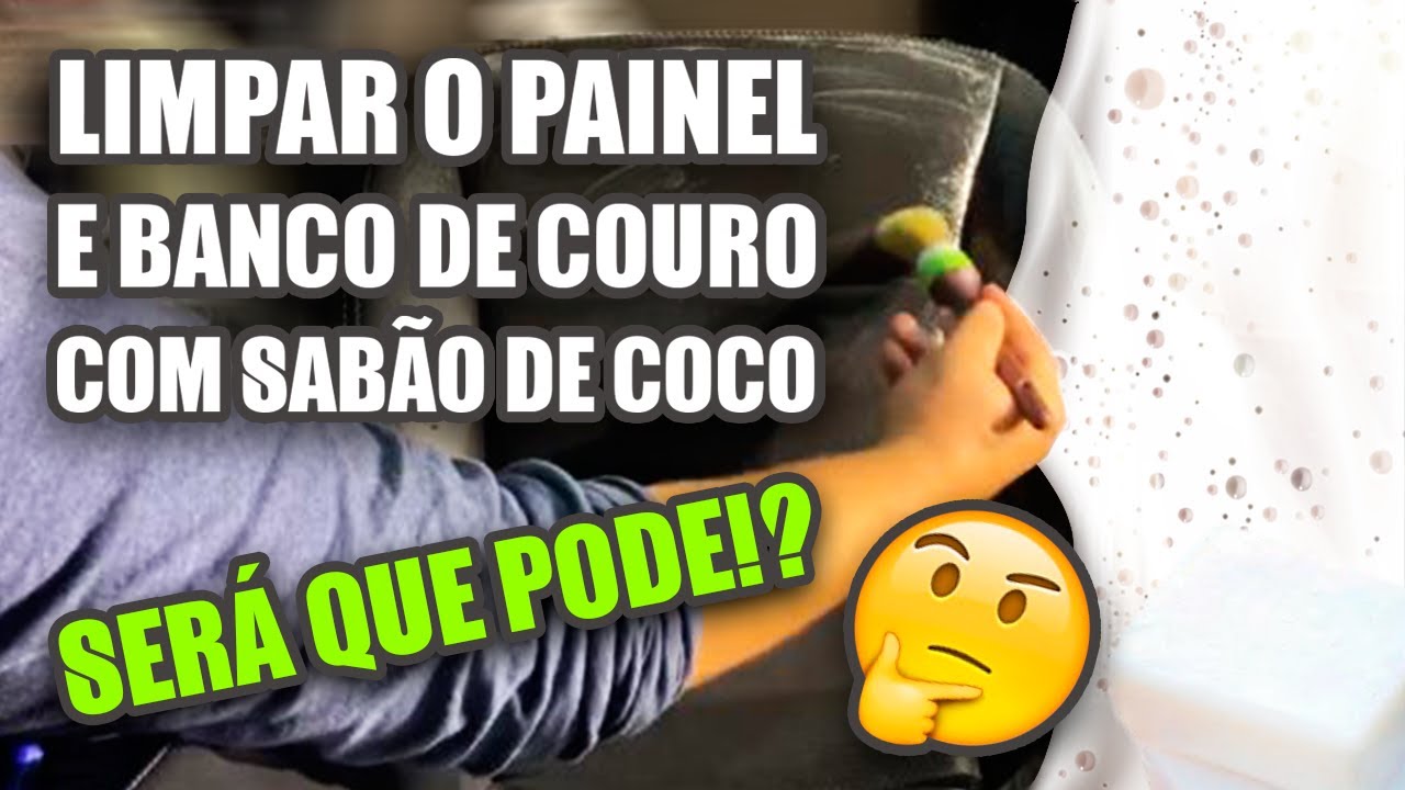 LIMPAR O PAINEL E BANCO DE COURO COM SABÃO DE COCO... SERÁ QUE PODE?