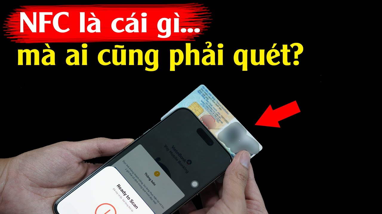 Giải thích về NFC dễ hiểu nhất | Xác thực Căn cước làm gì?