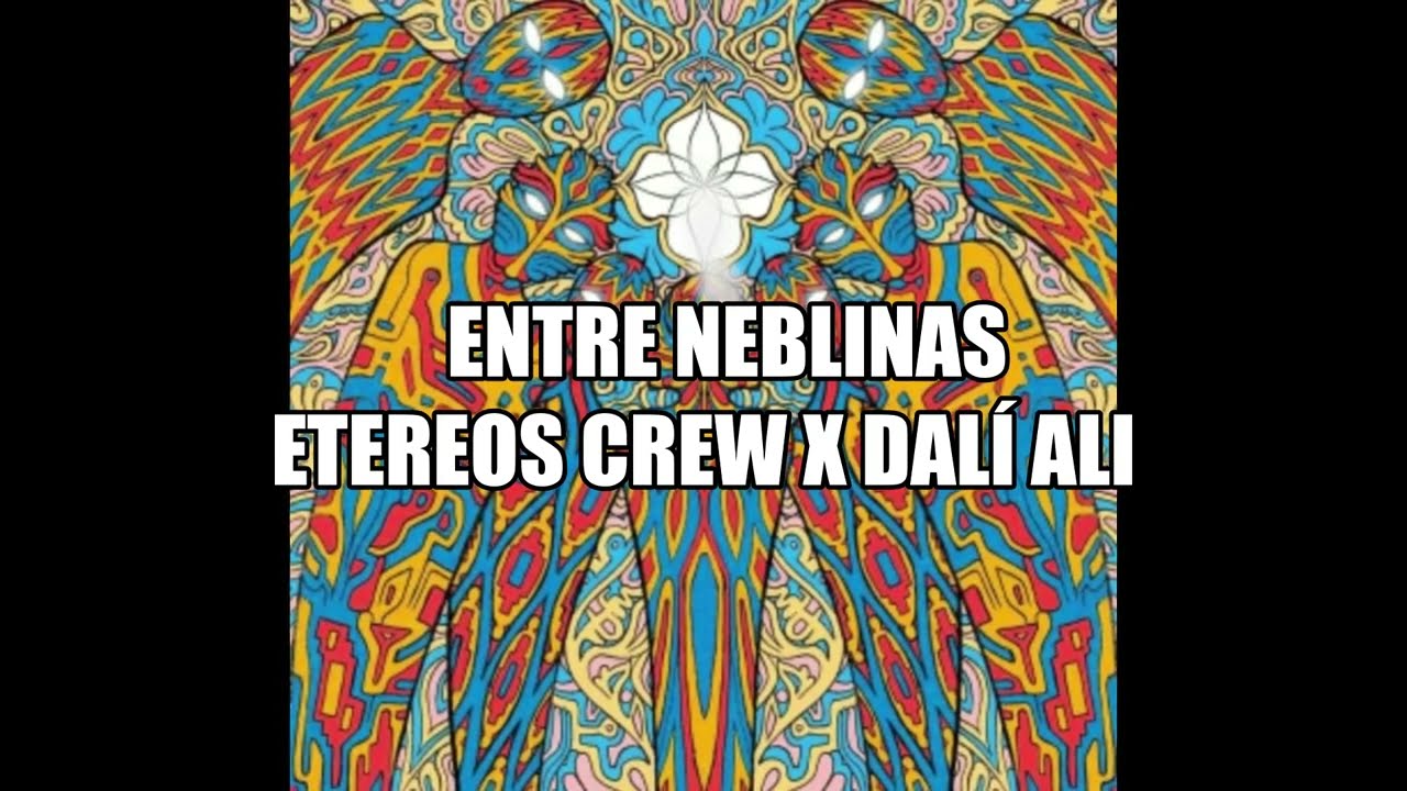 Entre neblinas - Etereos Crew X Dalí Ali X Piccardini
