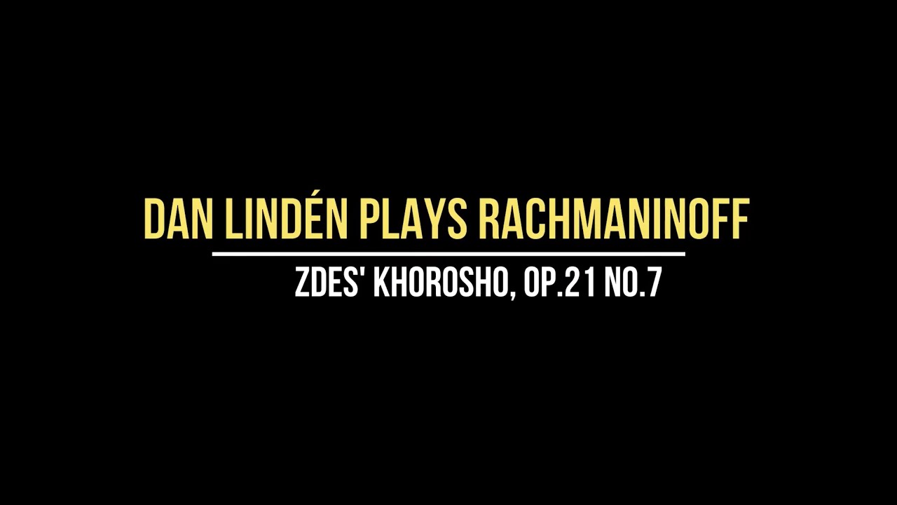 Lind&eacute;n plays Rachmaninoff - Zdes' Khorosho, Op. 21 No.7