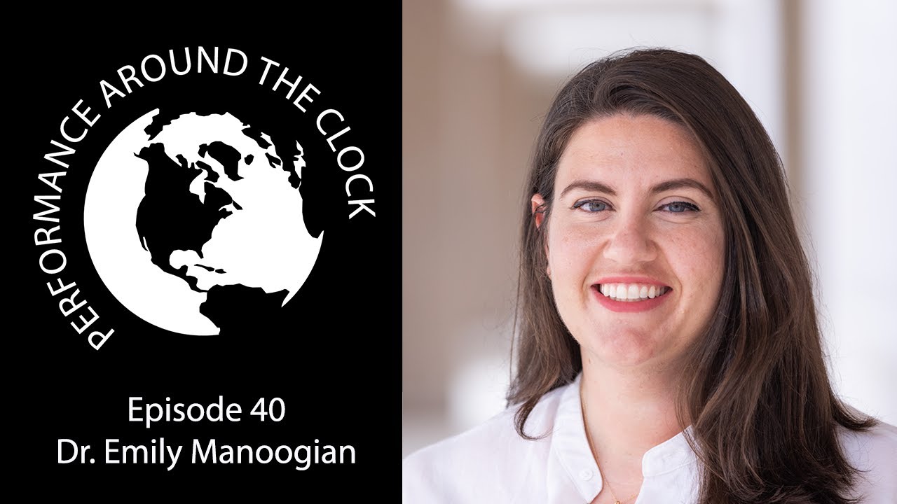 Dr. Emily Manoogian - optimizing shift work health. Performance Around the Clock episode 40