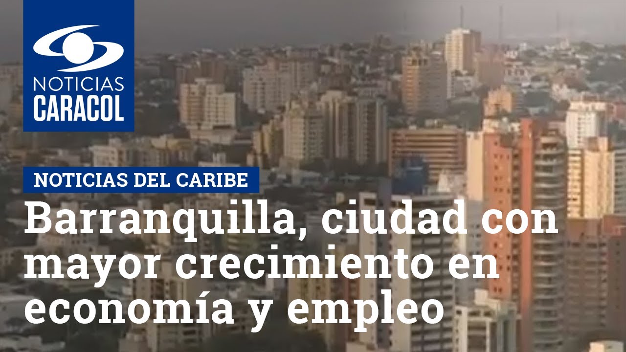 Barranquilla, una de las ciudades con mayor crecimiento de la economía y generación de empleo
