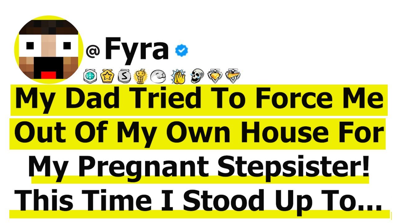 My Dad Tried To Force Me Out Of My Own House For My Pregnant Stepsister. This Time I Stood Up To...