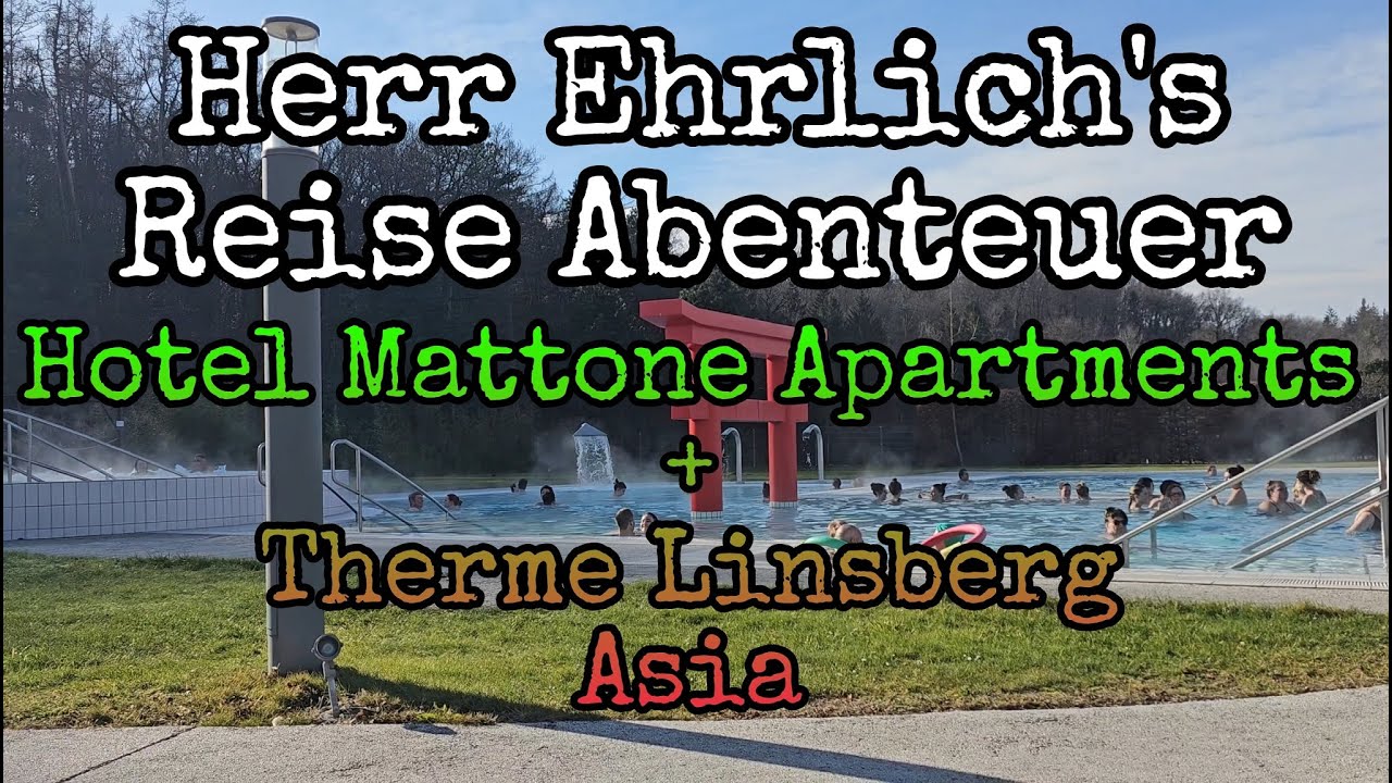 Herr Ehrlich´s Reise Abenteuer - Therme Asia Linsberg +Hotel Mattone Apartments(Reise Doku/Ausflüge)