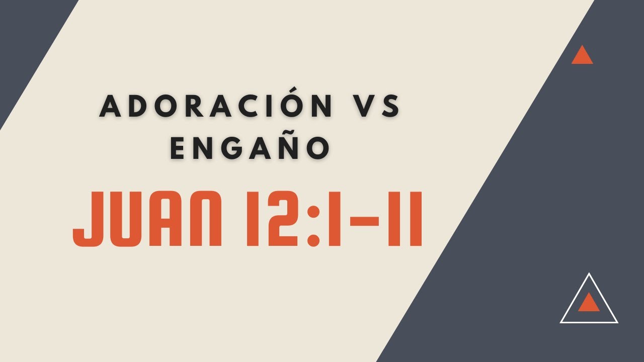 ADORACION VS engaño (046) JUAN 12:1-11