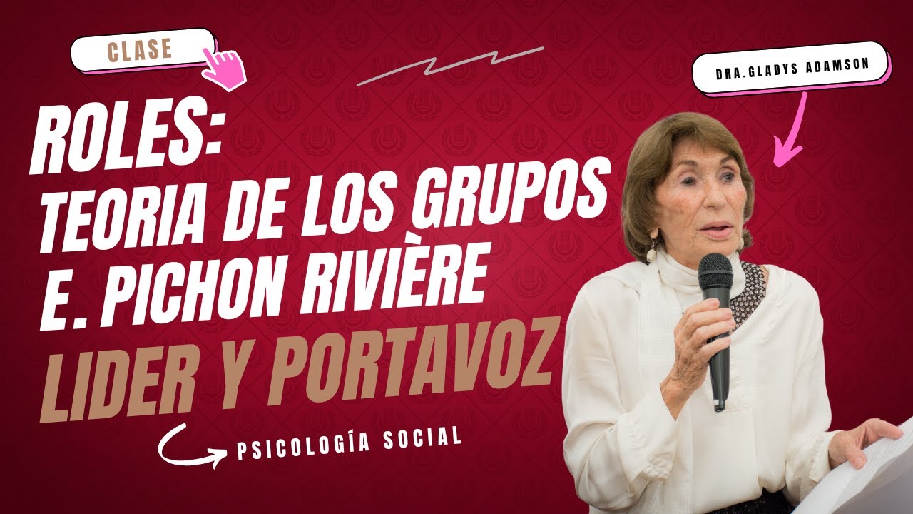 Roles: Teoria de los Grupos E. Pichon Rivière . Lider y Portavoz  por la Dra. Gladys Adamson