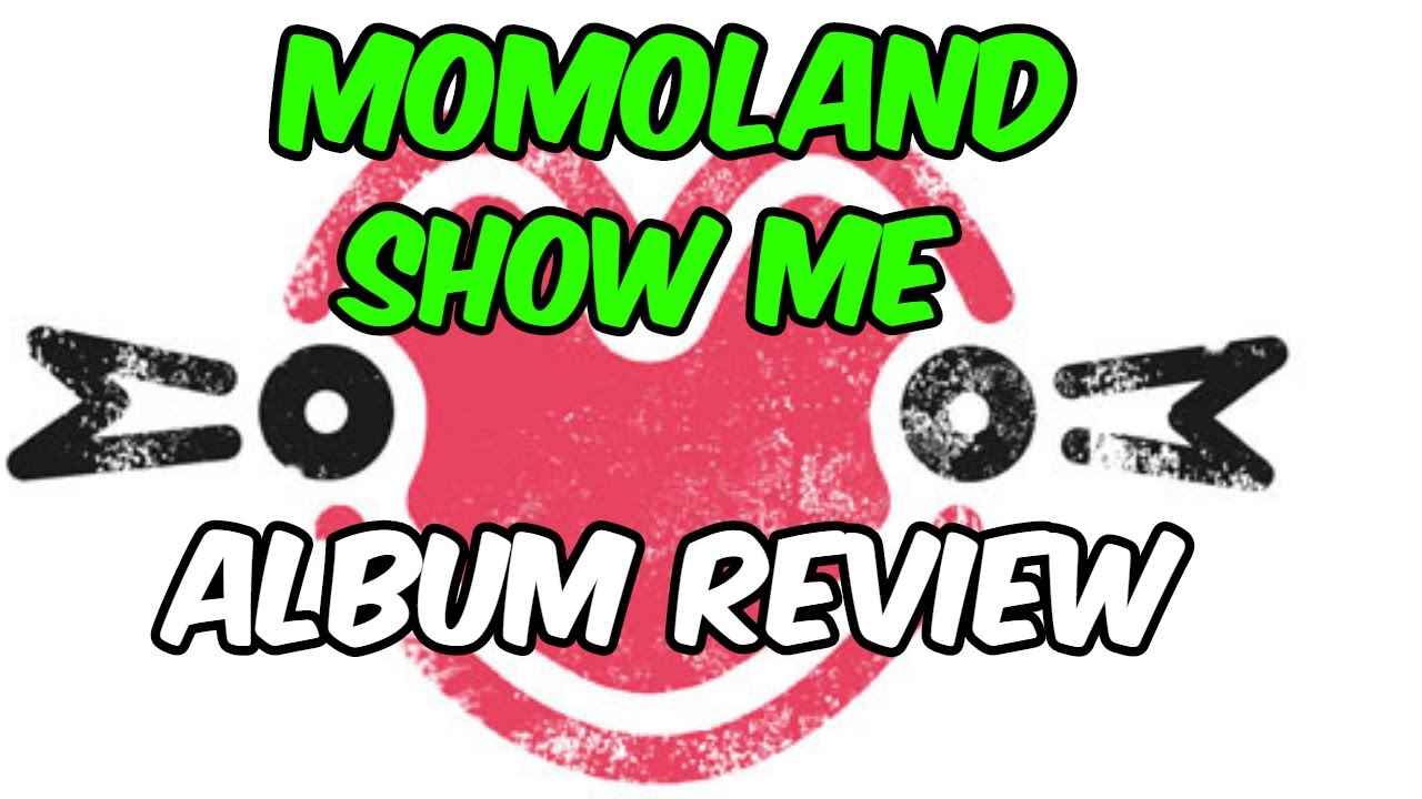 Momoland: Show Me -- EP REVIEW. (날에 리뷰를 보여줘)