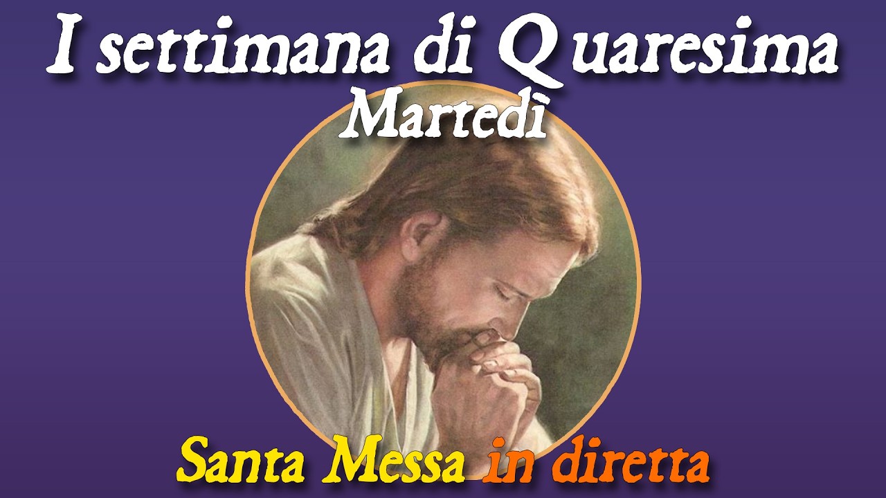 24 Febbraio 2026 -- Martedì di Quaresima -- Santa Messa in diretta