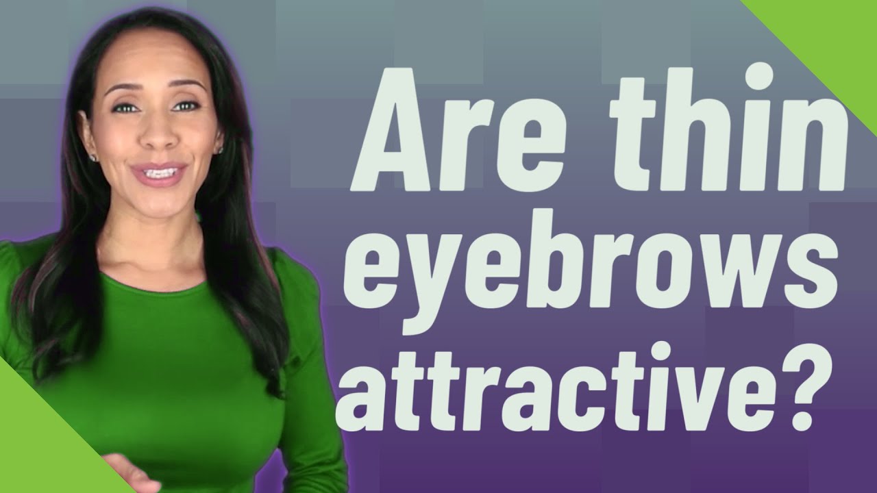 Are thin eyebrows attractive?