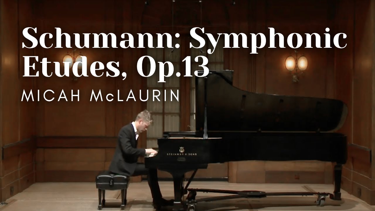 Schumann: Symphonic Etudes, Op.13 | Micah McLaurin, piano
