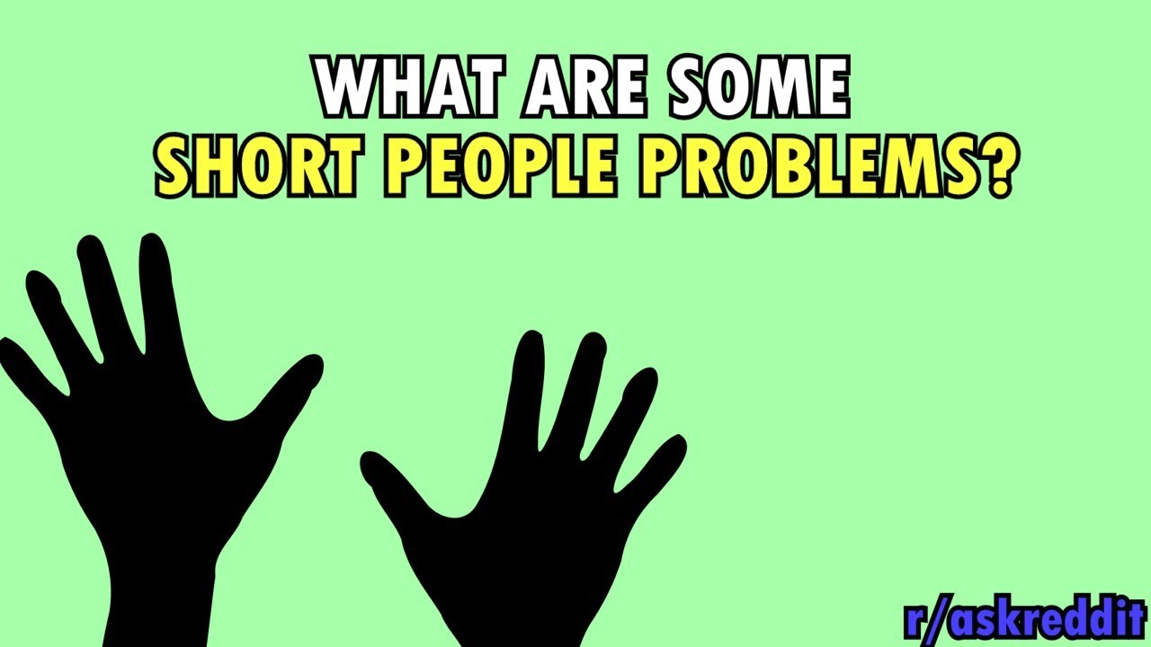 What are some short people problems? (r/AskReddit)