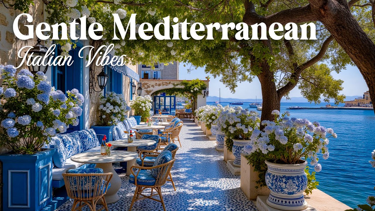 Gentle Mediterranean Music & A Peaceful Seaside Vibes – Italian Vibes Helps To Stabilize Emotions