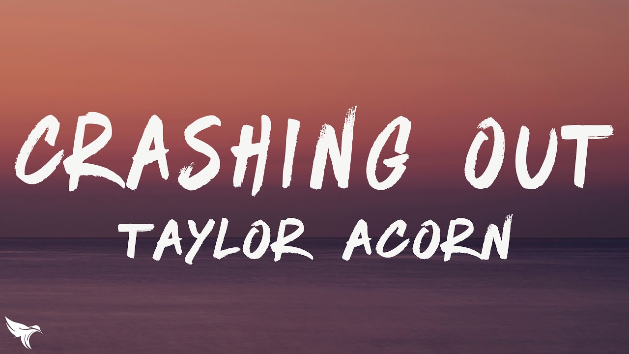 Taylor Acorn - Crashing Out (Lyrics)