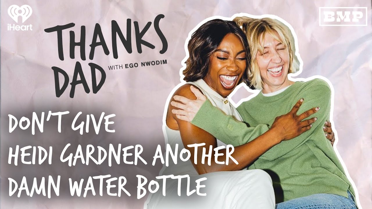 Don’t Give Heidi Gardner Another Damn Water Bottle | THANKS DAD with Ego Nwodim