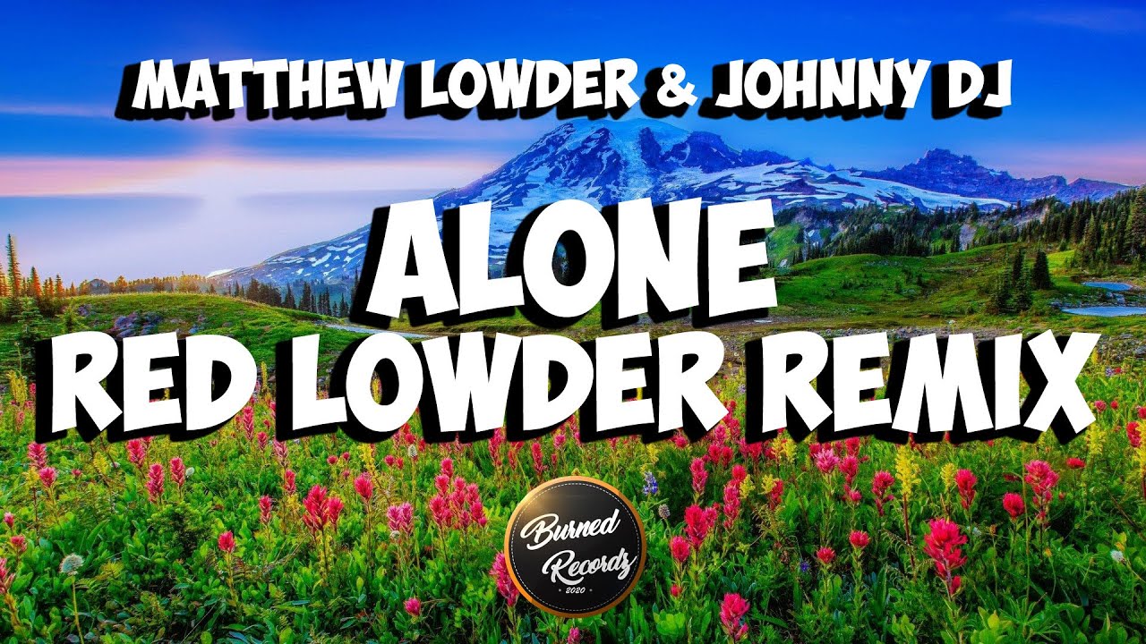 Alone - Matthew Lowder & Johnny Dj [Remix Red Lowder]