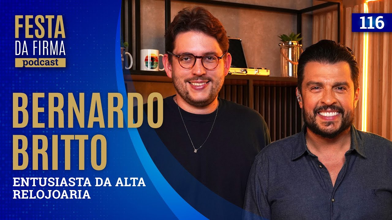 BERNARDO BRITTO | FESTA DA FIRMA PODCAST #116