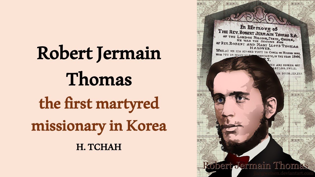 Robert Jermain Thomas, the first martyred missionary in Korea 한국에서 최초로 순교한 토마스 선교사(H Tchah)2025/5/25