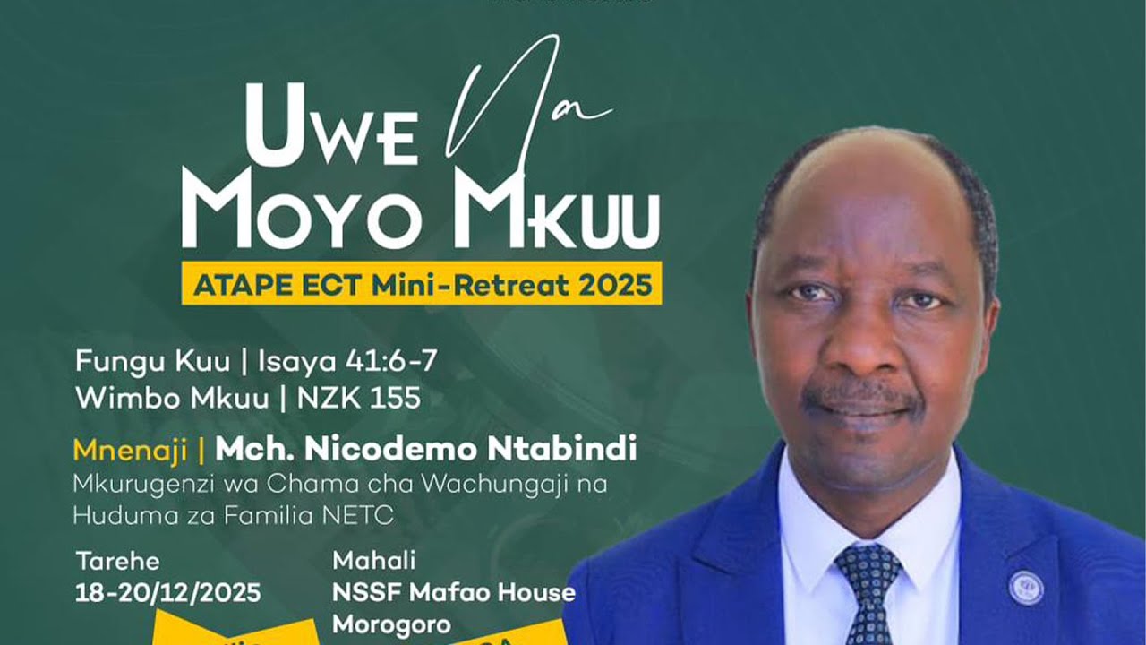 #LIVE: ATAPE ECT MINI- RETREAT MOROGORO 2025 | UWE NA MOYO MKUU | MKUTANO MKUU.