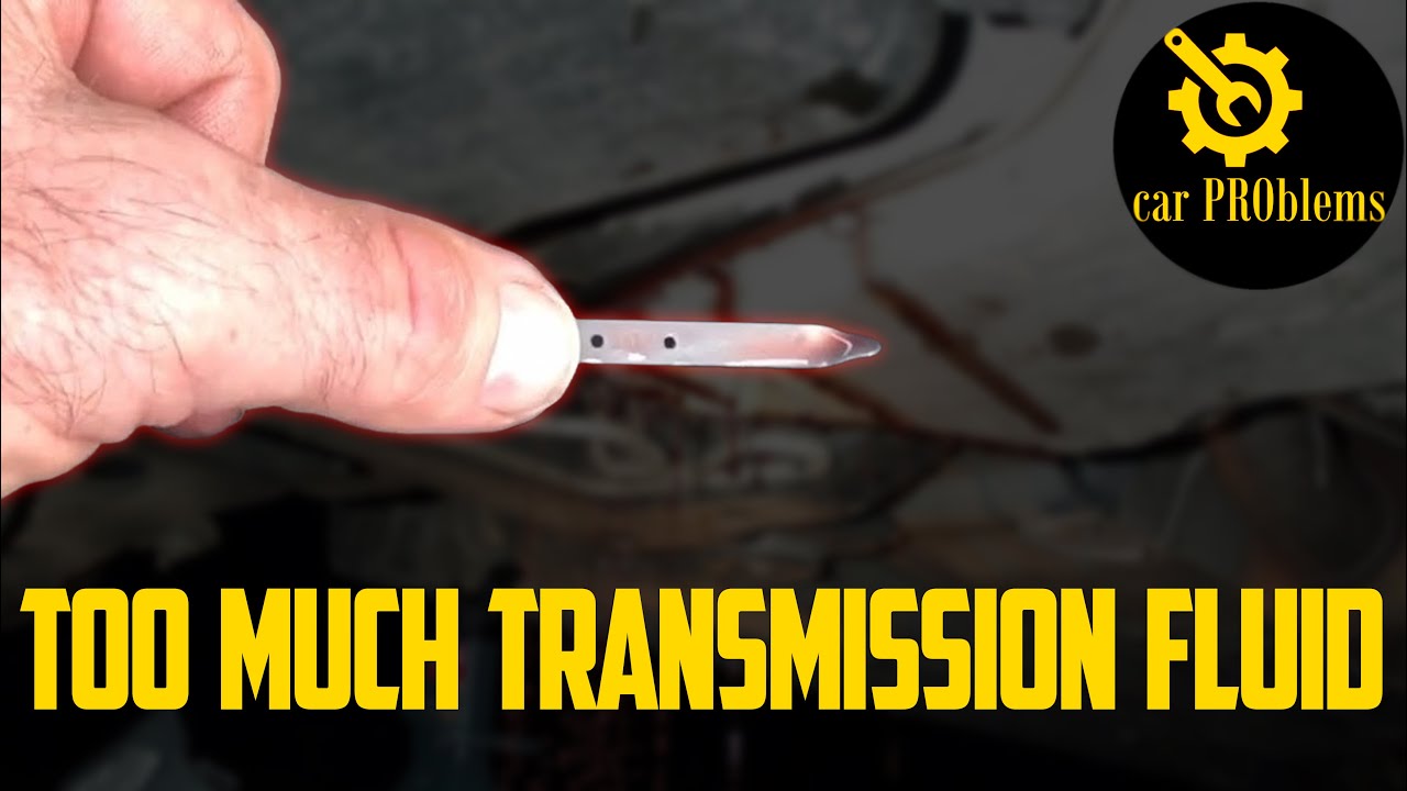 Overfilled Transmission Fluid - What happens, Symptoms and How to Fix?