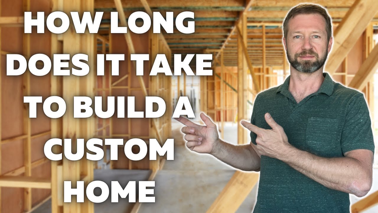 How Long Does It Take To Build A Custom Home