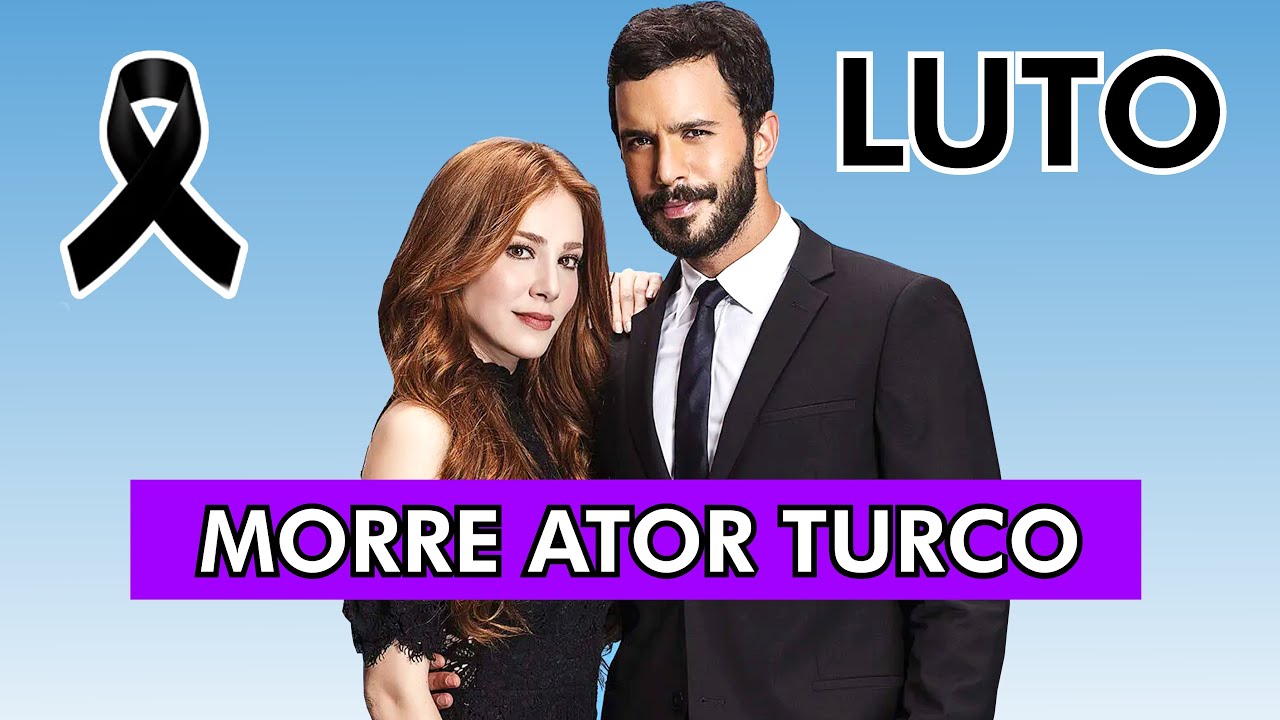 LUTO: MORRE ATOR TURCO DE KIRALIK ASK (TRISTE PARTIDA)