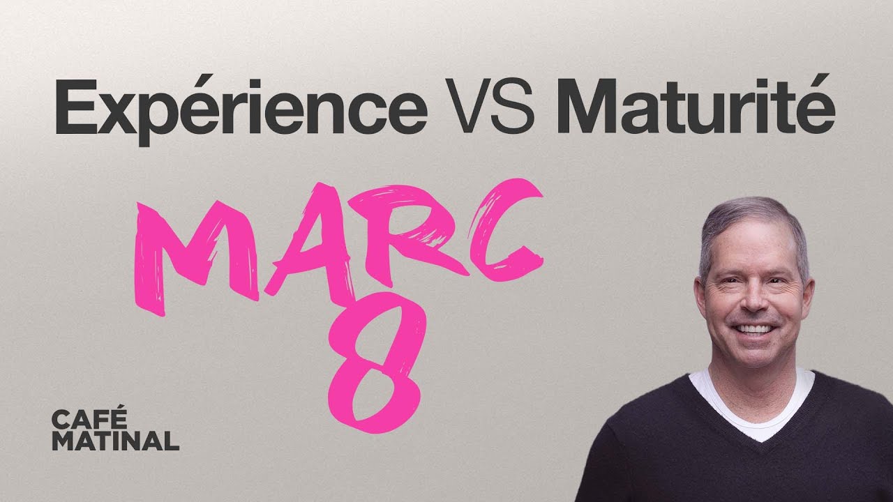 Marc 8 : La différence entre l'expérience et la maturité | Claude Houde