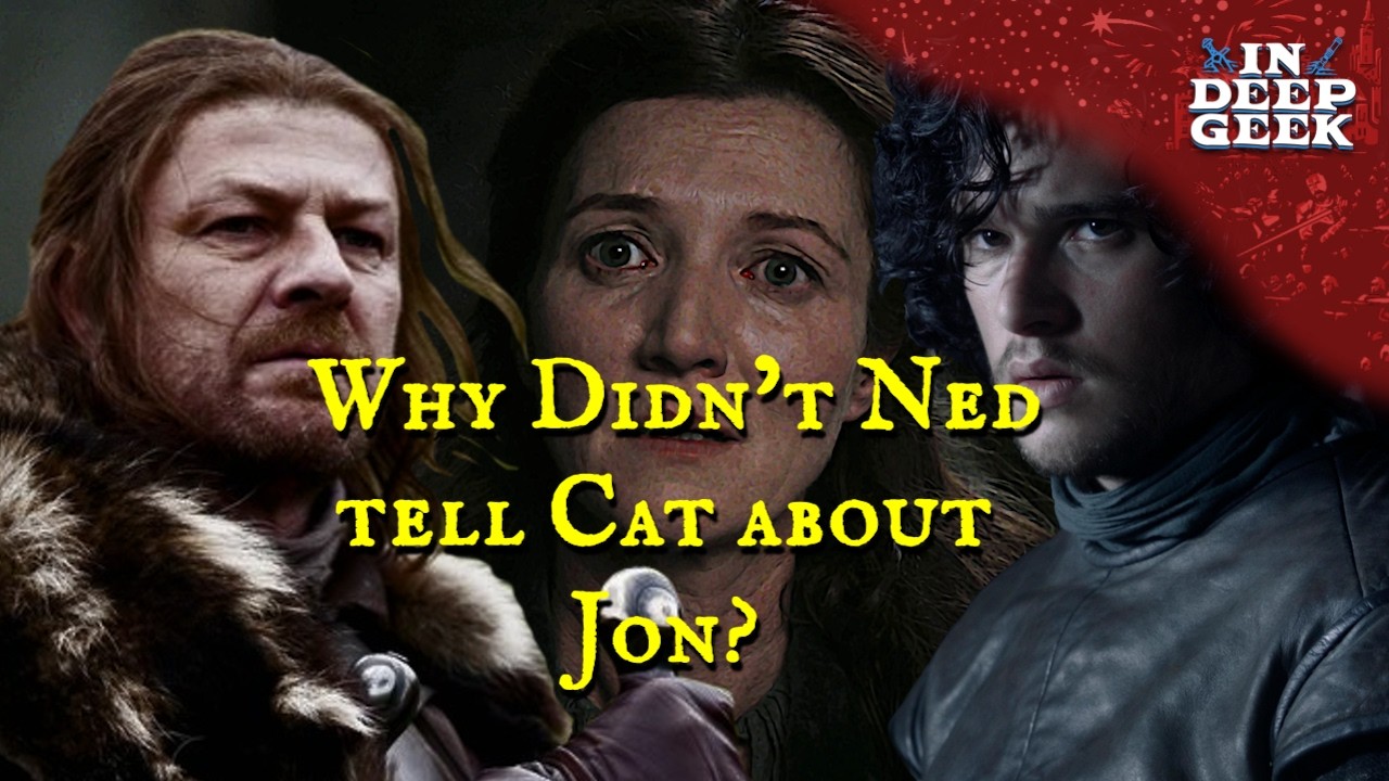 Why didn't Ned tell Cat about Jon?