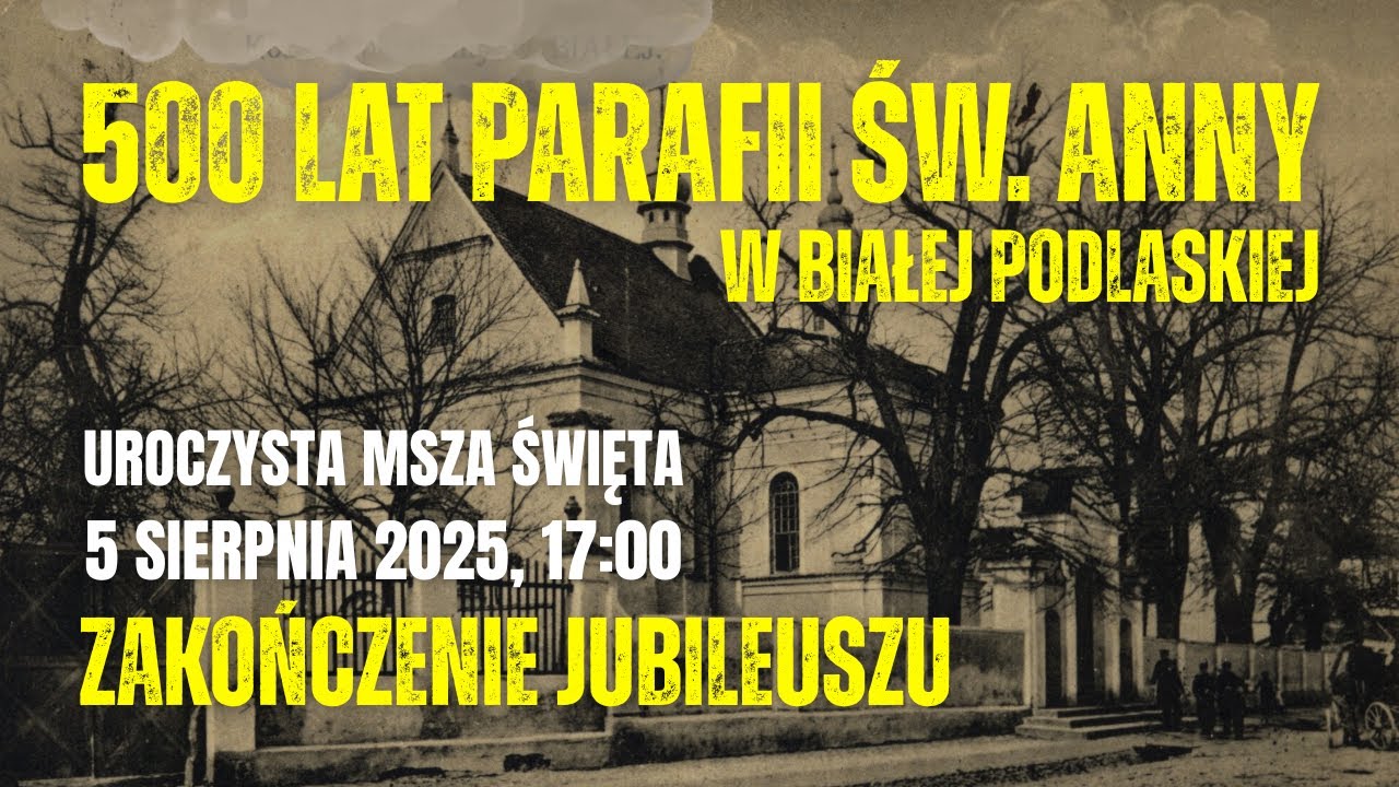 JUBILEUSZ 500-LECIA PARAFII ŚW. ANNY W BIAŁEJ PODLASKIEJ - 5 sierpnia 2025 r.