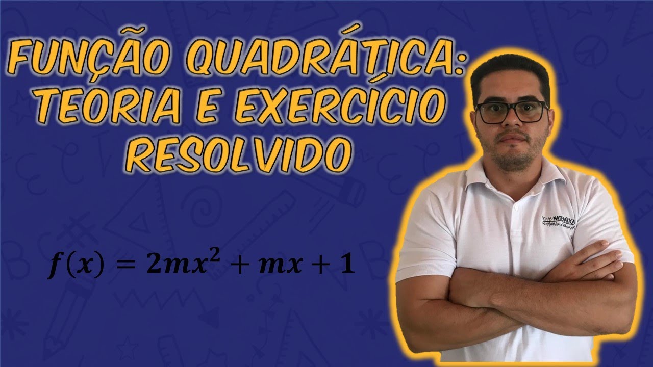 FUNÇÃO QUADRÁTICA: TEORIA E EXERCÍCIO RESOLVIDO