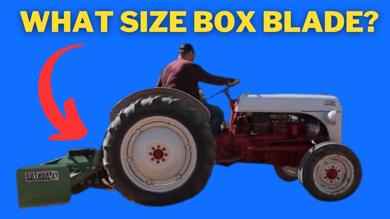 What Size Box Blade Should You Use on Your Ford N Series Tractor?(8N, 9N, 2N)
